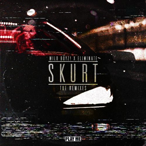 Wild Boyz! & Eliminate - SKURT (The Remixes)