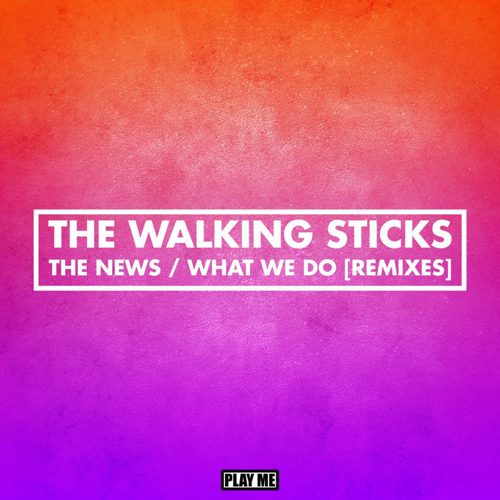 The Walking Sticks - The News / What We Do (Remixes)